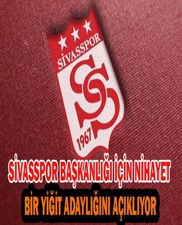 Sivasspor Başkanlığı İçin Nihayet Bir Yiğit Adaylığını Açıklıyor