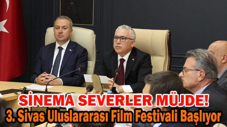 Sinema Severler Müjde! 3. Sivas Uluslararası Film Festivali Başlıyor