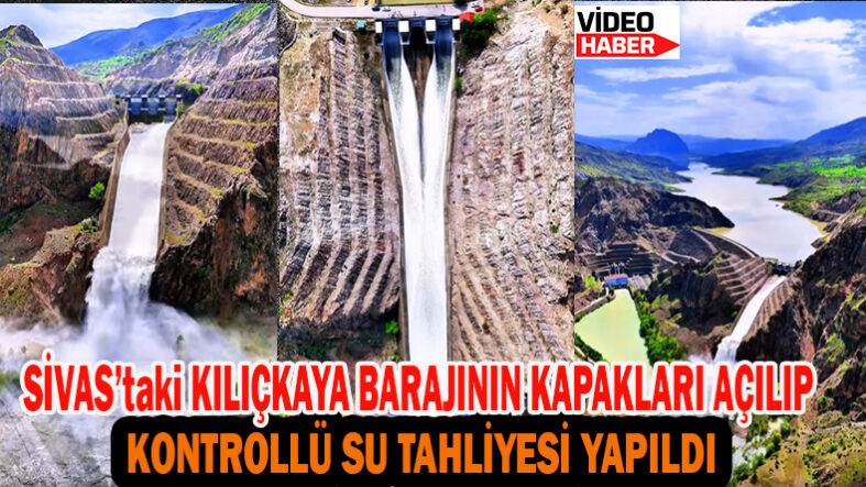 Sivas’taki Kılıçkaya Barajı’nın Kapakları Açılıp Kontrollü Su Tahliyesi Yapıldı