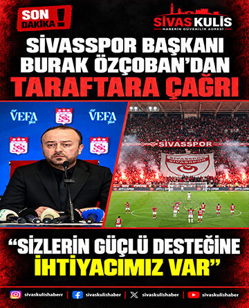 Sivasspor Başkanı Burak Özçoban’dan Taraftara Çağrı “Sizlerin Güçlü Desteğine İhtiyacımız Var”