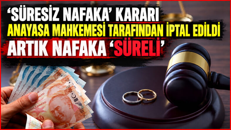 “Süresiz Nafaka Kararı” Anayasa Mahkemesi Tarafından İptal Edildi Artık Nakafa “Süreli”