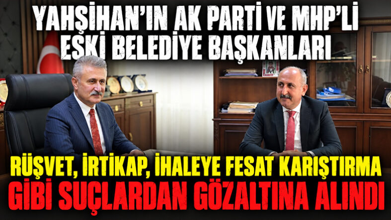 Yahşihan’ın Ak Parti ve Mhpli Eski Belediye Başkanları Rüşvet,⁠ ⁠İrtikap,⁠ ⁠İhaleye Fesat Karıştırma Gibi Suçlardan Gözaltına Alındı